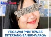 Seorang Pegawai Koperasi PNM, Tewas Terseret Banjir