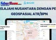 Mengenal Bhumi ATR/BPN, Cara Menelusuri Informasi Pertanahan Lewat Peta Digital